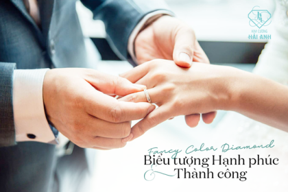 FANCY COLOR DIAMOND - BIỂU TƯỢNG CỦA SỰ THÀNH CÔNG VÀ HẠNH PHÚC