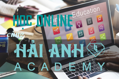 HỌC ONLINE TẠI NHÀ CÙNG HẢI ANH ACADEMY, TẠI SAO KHÔNG?!!!
